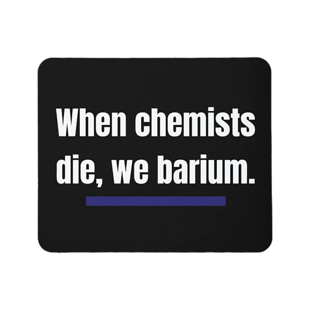 When Chemists Die We Barium